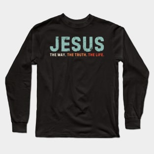 Jesus The way The truth The Life Long Sleeve T-Shirt